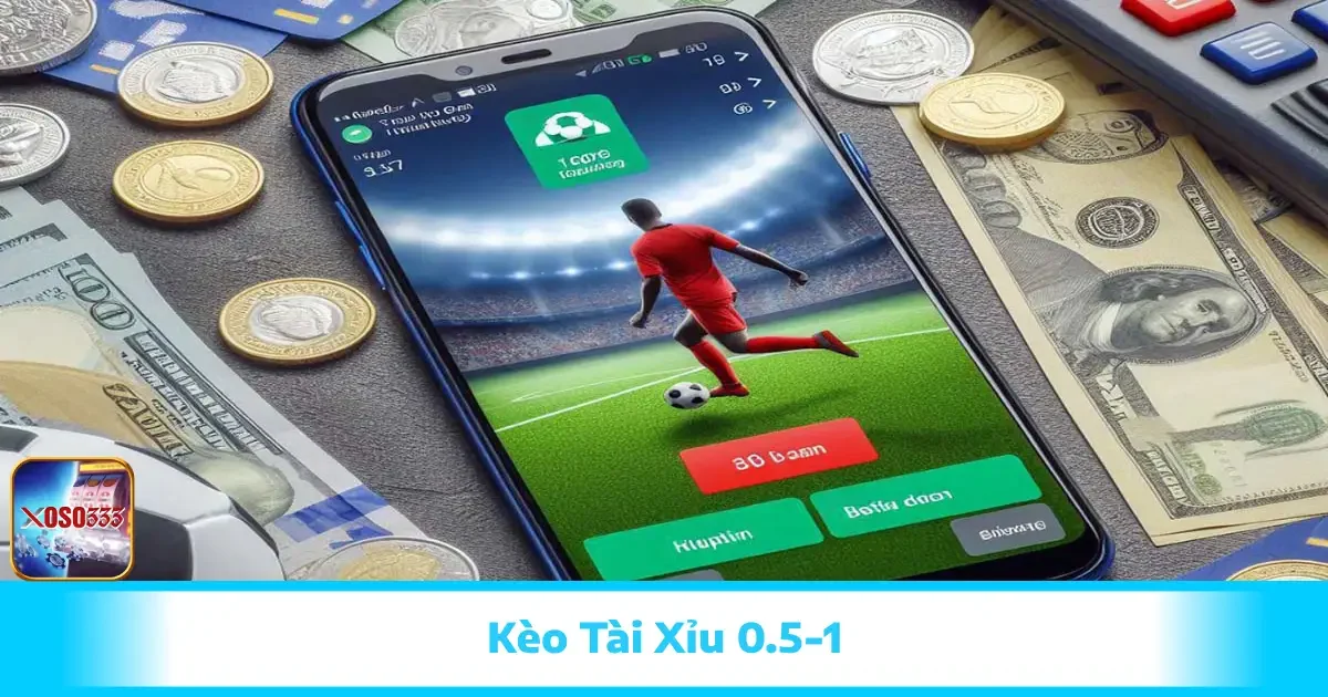 Kèo Tài Xỉu 0.5-1: Cách Đọc Chuẩn Kèo Chấp Nhỏ Tại Xoso333