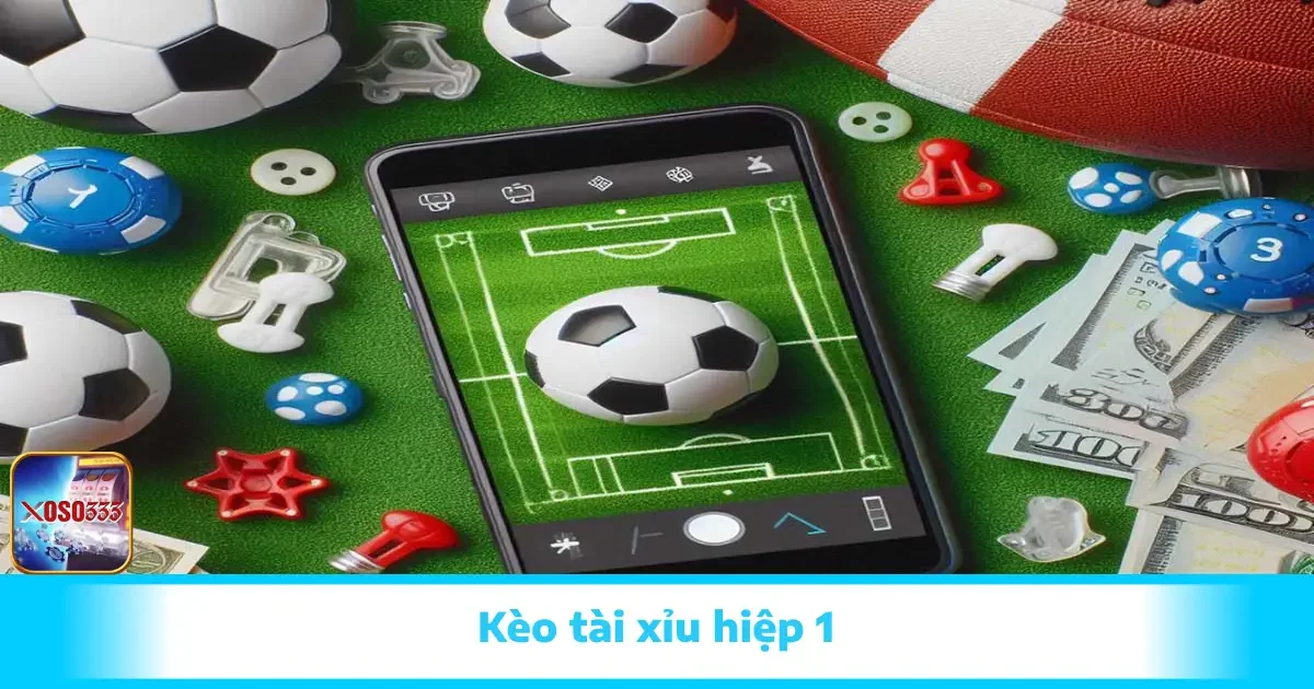 Kèo Tài Xỉu Hiệp 1 – Cược Nhanh, Tiền Về Gọn Tại Xoso333