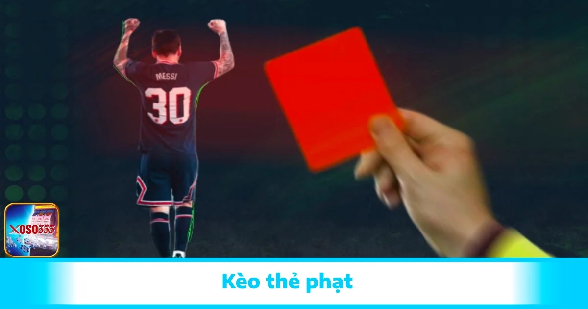 Kèo Thẻ Phạt Là Gì Và Cách Đặt Cược Hiệu Quả Tại Xoso333