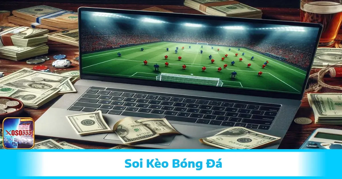 Soi Kèo Bóng Đá Xoso333 – Kỹ Năng Để Cá Cược Hiệu Quả